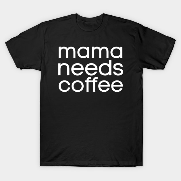 Mama Needs Coffee T-Shirt by HobbyAndArt